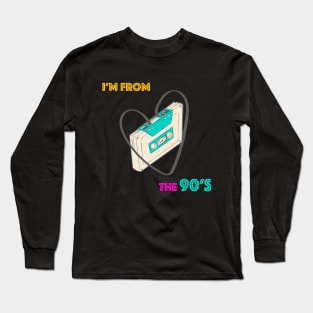 I'm from the 90's Long Sleeve T-Shirt